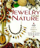 Jewelry from nature : 45 great projects using sticks and stones, seeds and bones