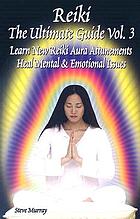 Reiki : the ultimate guide vol. 3 : learn new reiki aura attunements heal mental & emotional issues