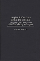 Jungian reflections within the cinema : a psychological analysis of sci-fi and fantasy archetypes