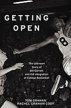 Getting open : the unknown story of Bill Garrett and the integration of college basketball