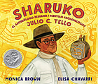 Sharuko : el arqueólogo Peruano Julio C. Tello = Sharuko: Peruvian archaeologist Julio C. Tello