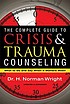 The complete guide to crisis & trauma counseling... 저자: H  Norman Wright