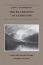 The re-creation of landscape : a study of Wordsworth, Coleridge, Constable, and Turner