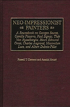Neo-impressionist painters : a sourcebook on Georges Seurat, Camille Pissarro, Paul Signac, Théo Van Rysselberghe, Henri Edmond Cross, Charles Angrand, Maximilien Luce, and Albert Dubois-Pillet