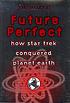 Future perfect : how Star trek conquered planet... by  Jeff Greenwald 