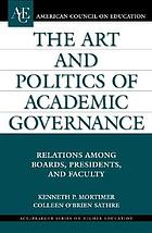 The art and politics of academic governance : relations among boards, presidents, and faculty