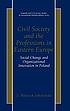 Civil society and the professions in Eastern Europe... by S  Wojciech Sokolowski