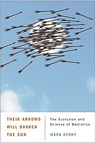 Their arrows will darken the sun : the evolution and science of ballistics