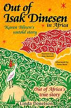 Out of Isak Dinesen : Karen Blixen's untold story