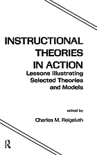 Instructional theories in action : lessons illustrating selected theories and models