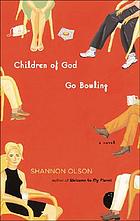 Children of God go bowling : a novel