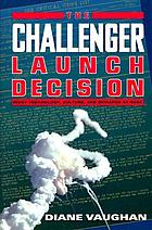 The Challenger launch decision : risky technology, culture, and deviance at NASA