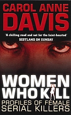 Women who kill : profiles of female serial killers