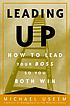Leading up : how to lead your boss so you both... by  Michael Useem 