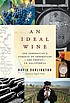 An ideal wine : one generation's pursuit of perfection--... 著者：  David Darlington 