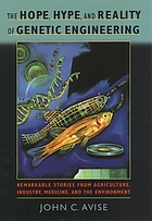 The hope, hype & reality of genetic engineering : remarkable stories from agriculture, industry, medicine, and the environment