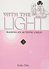 With the light : raising an autistic child 著者： Keiko Tobe