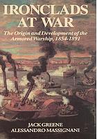 Ironclads at war : the origin and development of the armored warship, 1854-1891