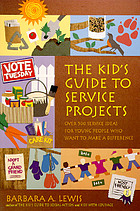 The kid's guide to service projects : over 500 service ideas for young people who want to make a difference