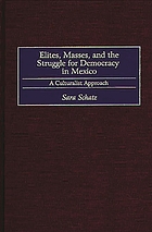 Elites, masses, and the struggle for democracy in Mexico : a culturalist approach
