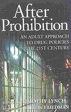 After Prohibition : an adult approach to drug policies in the 21st century