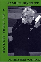 Beckett shorts : (a collection of 12 short volumes to commemorate the writer's death in 1989). No. 9 As the story was told.
