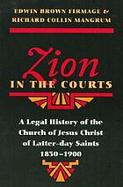 Zion in the courts : a legal history of the Church of Jesus Christ of Latter-day Saints, 1830-1900