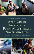 Afro-Cuban identity in postrevolutionary novel and film : inclusion, loss, and cultural resistance