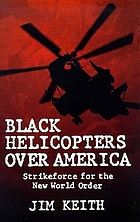 Black helicopters over America : strikeforce for the New World order
