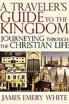 A traveler's guide to the kingdom : journeying through the Christian life