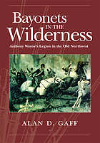 Bayonets in the wilderness : Anthony Wayne's legion in the Old Northwest