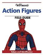 Warman's action figures field guide : values and identification
