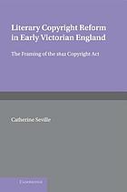 Literary copyright reform in early Victorian England : the framing of the 1842 Copyright Act