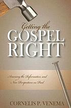 Getting the Gospel right : assessing the Reformation and new perspectives on Paul