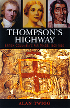Thompson's highway : British Columbia's fur trade, 1800-1850 : the literary origins of British Columbia