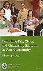 Expanding ESL, civics, and citizenship education in your community : a start-up guide.