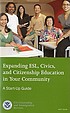 Expanding ESL, civics, and citizenship education in your community : a start-up guide.