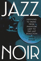 Jazz Noir : listening to music from Phantom Lady to The Last Seduction