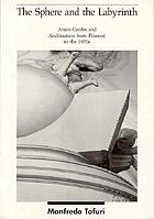 The sphere and the labyrinth : avant-gardes and architecture from Piranesi to the 1970s