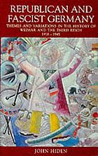 Republican and Fascist Germany : themes and variations in the history of Weimar and the Third Reich, 1918-45