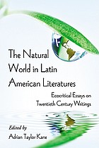 The natural world in Latin American literatures : ecocritical essays on twentieth century writings