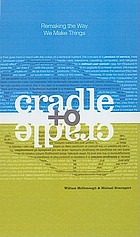 Cradle to cradle : remaking the way we make things