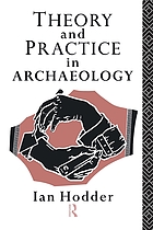 Theory and practice in archaeology