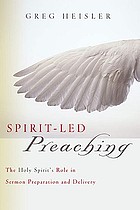 Spirit-led preaching ; the Holy Spirit's role in sermon preoparation and delivery