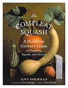 The compleat squash : a passionate grower's guide to pumpkins, squash, and gourds