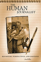 The human journalist : reporters, perspectives, and emotions