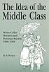 The idea of the middle class : white-collar workers... por D  S Parker