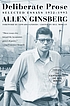 Deliberate prose : selected essays, 1952-1995 by Allen Ginsberg
