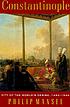 Constantinople : city of the world's desire, 1453-1924 著者： Philip Mansel