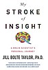 My stroke of insight : a brain scientist's personal... by  Jill Bolte Taylor 